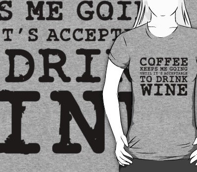 Coffee Keeps Me Going Until It’s Acceptable To Drink Wine