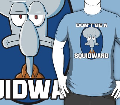 Don’t Be a Squidward