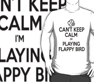 Can’t Keep Calm I’m Playing Flappy Bird