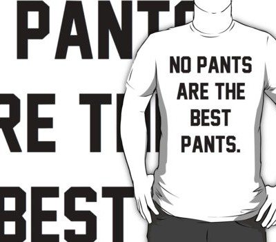No Pants are the Best Pants