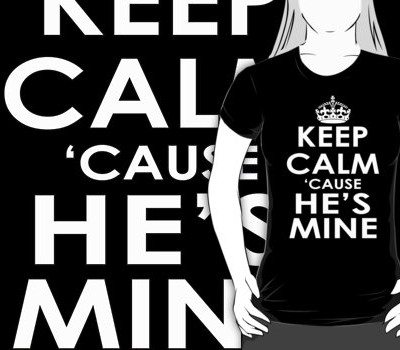 Keep calm ‘Cause He’s Mine