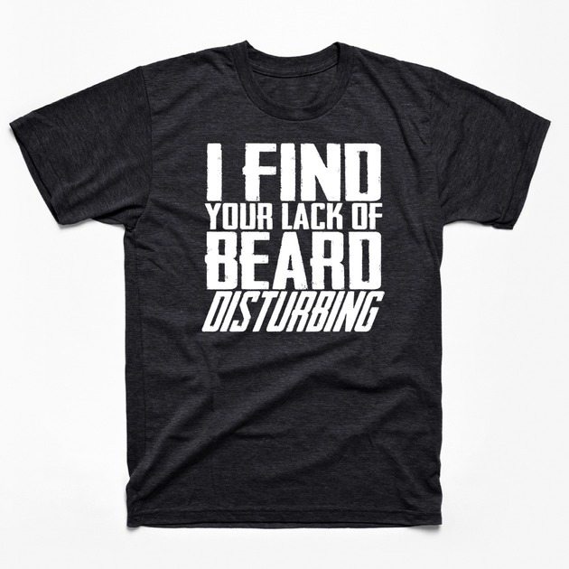 Your Lack of Beard is Disturbing