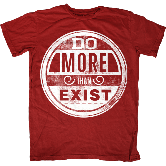 Do more than exist