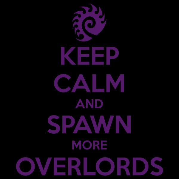 Keep Calm and Spawn More Overlords