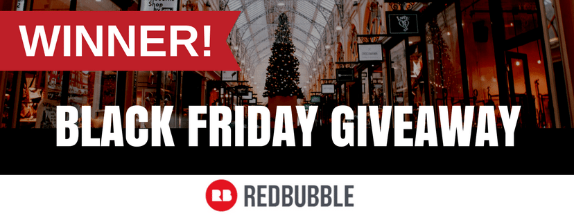 Announcing the WINNER of the RedBubble $150 Black Friday Giveaway…
